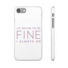 Load image into Gallery viewer, Snap Phone Case - I'm Going to Be Fine I Always Am