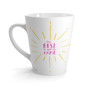 Latte Mug - The Best is Yet to Come