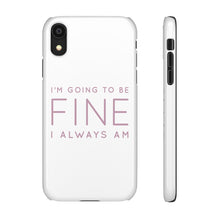 Load image into Gallery viewer, Snap Phone Case - I'm Going to Be Fine I Always Am