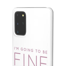 Load image into Gallery viewer, Snap Phone Case - I'm Going to Be Fine I Always Am