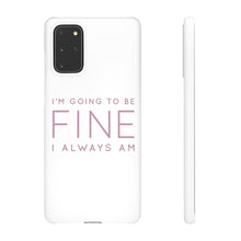 Load image into Gallery viewer, Snap Phone Case - I'm Going to Be Fine I Always Am
