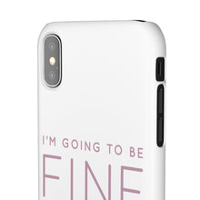 Load image into Gallery viewer, Snap Phone Case - I'm Going to Be Fine I Always Am