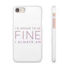 Load image into Gallery viewer, Snap Phone Case - I'm Going to Be Fine I Always Am