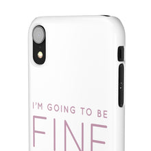 Load image into Gallery viewer, Snap Phone Case - I'm Going to Be Fine I Always Am