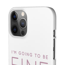 Load image into Gallery viewer, Snap Phone Case - I'm Going to Be Fine I Always Am
