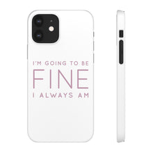 Load image into Gallery viewer, Snap Phone Case - I'm Going to Be Fine I Always Am