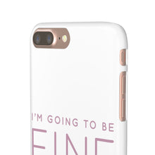 Load image into Gallery viewer, Snap Phone Case - I'm Going to Be Fine I Always Am