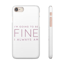 Load image into Gallery viewer, Snap Phone Case - I'm Going to Be Fine I Always Am
