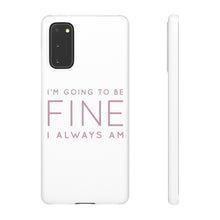 Load image into Gallery viewer, Snap Phone Case - I'm Going to Be Fine I Always Am