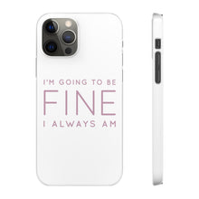 Load image into Gallery viewer, Snap Phone Case - I'm Going to Be Fine I Always Am