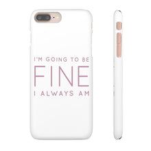 Load image into Gallery viewer, Snap Phone Case - I'm Going to Be Fine I Always Am