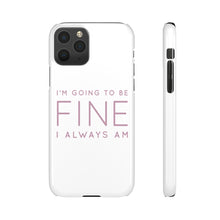 Load image into Gallery viewer, Snap Phone Case - I'm Going to Be Fine I Always Am