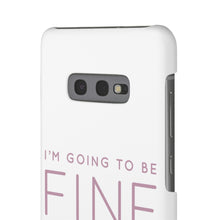 Load image into Gallery viewer, Snap Phone Case - I'm Going to Be Fine I Always Am