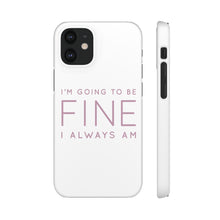 Load image into Gallery viewer, Snap Phone Case - I'm Going to Be Fine I Always Am