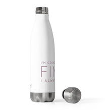 Load image into Gallery viewer, Insulated Water Bottle - I'm Going to Be Fine I Always Am