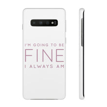 Load image into Gallery viewer, Snap Phone Case - I'm Going to Be Fine I Always Am