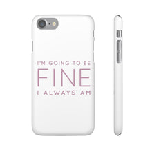 Load image into Gallery viewer, Snap Phone Case - I'm Going to Be Fine I Always Am