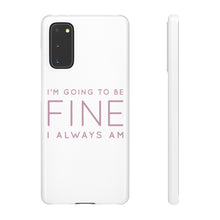 Load image into Gallery viewer, Snap Phone Case - I'm Going to Be Fine I Always Am