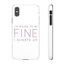Load image into Gallery viewer, Snap Phone Case - I'm Going to Be Fine I Always Am