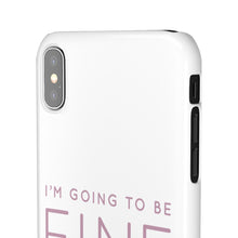 Load image into Gallery viewer, Snap Phone Case - I'm Going to Be Fine I Always Am