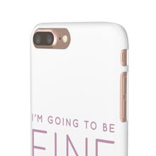Load image into Gallery viewer, Snap Phone Case - I'm Going to Be Fine I Always Am