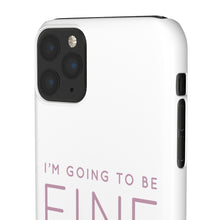 Load image into Gallery viewer, Snap Phone Case - I'm Going to Be Fine I Always Am