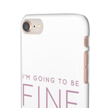 Load image into Gallery viewer, Snap Phone Case - I'm Going to Be Fine I Always Am