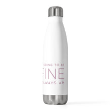 Load image into Gallery viewer, Insulated Water Bottle - I'm Going to Be Fine I Always Am
