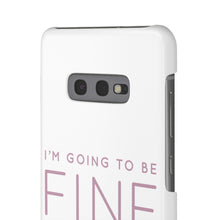 Load image into Gallery viewer, Snap Phone Case - I'm Going to Be Fine I Always Am