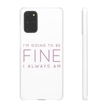 Load image into Gallery viewer, Snap Phone Case - I'm Going to Be Fine I Always Am
