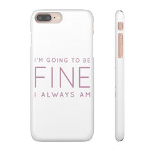 Load image into Gallery viewer, Snap Phone Case - I'm Going to Be Fine I Always Am