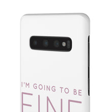 Load image into Gallery viewer, Snap Phone Case - I'm Going to Be Fine I Always Am