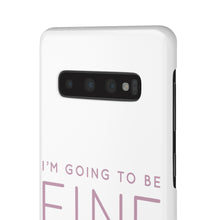 Load image into Gallery viewer, Snap Phone Case - I'm Going to Be Fine I Always Am