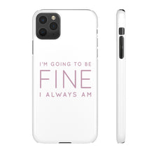 Load image into Gallery viewer, Snap Phone Case - I'm Going to Be Fine I Always Am