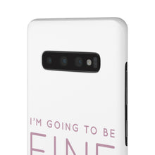 Load image into Gallery viewer, Snap Phone Case - I'm Going to Be Fine I Always Am