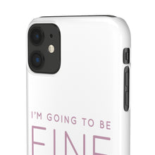 Load image into Gallery viewer, Snap Phone Case - I'm Going to Be Fine I Always Am