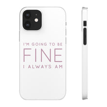 Load image into Gallery viewer, Snap Phone Case - I'm Going to Be Fine I Always Am
