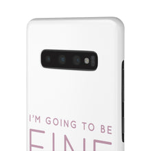 Load image into Gallery viewer, Snap Phone Case - I'm Going to Be Fine I Always Am