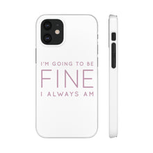 Load image into Gallery viewer, Snap Phone Case - I'm Going to Be Fine I Always Am