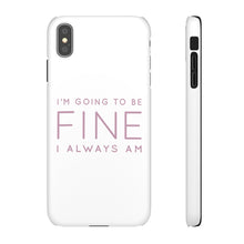 Load image into Gallery viewer, Snap Phone Case - I'm Going to Be Fine I Always Am