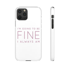 Load image into Gallery viewer, Snap Phone Case - I'm Going to Be Fine I Always Am