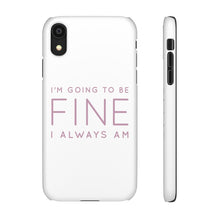 Load image into Gallery viewer, Snap Phone Case - I'm Going to Be Fine I Always Am