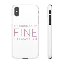Load image into Gallery viewer, Snap Phone Case - I'm Going to Be Fine I Always Am