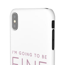 Load image into Gallery viewer, Snap Phone Case - I'm Going to Be Fine I Always Am
