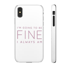 Load image into Gallery viewer, Snap Phone Case - I'm Going to Be Fine I Always Am