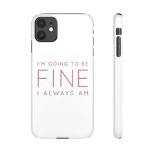 Load image into Gallery viewer, Snap Phone Case - I'm Going to Be Fine I Always Am