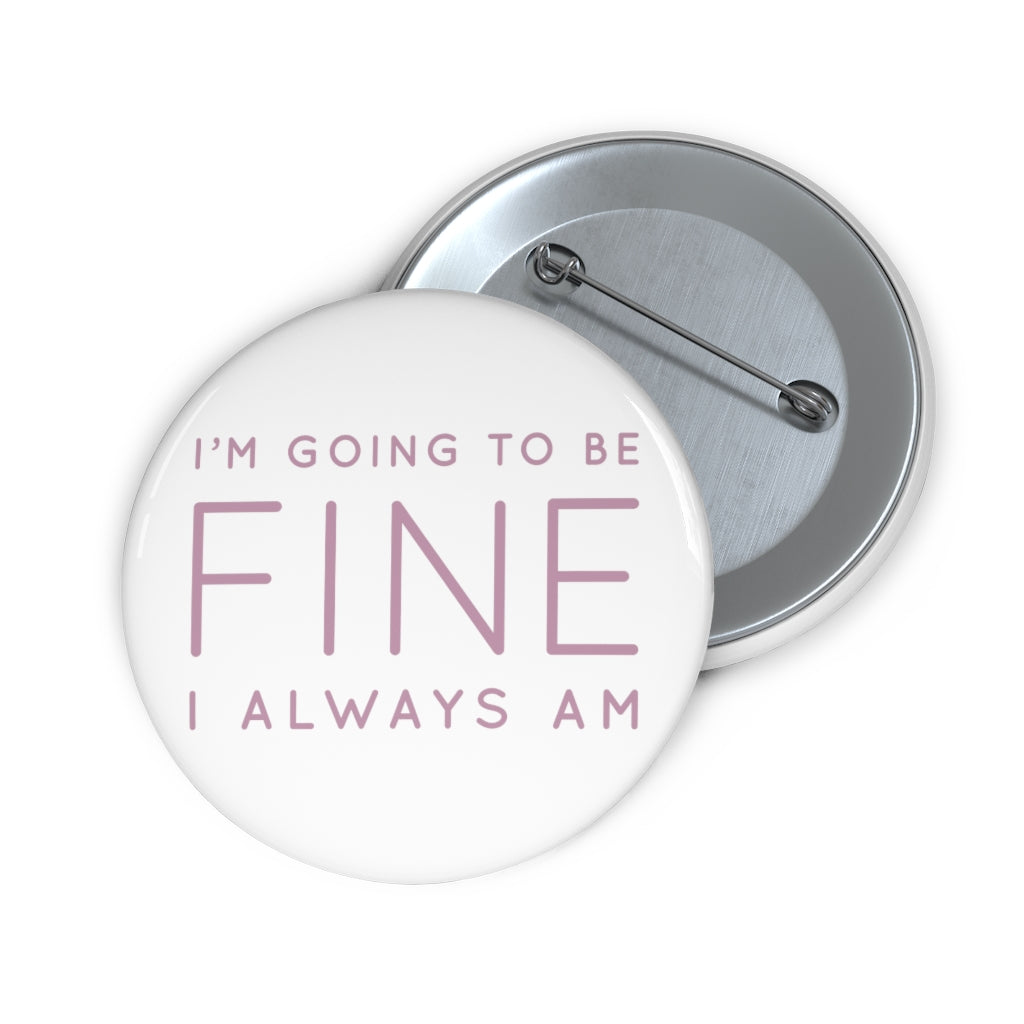 Safety Pin Button - I'm Going to Be Fine I Always Am