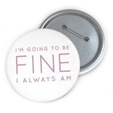 Load image into Gallery viewer, Safety Pin Button - I&#39;m Going to Be Fine I Always Am