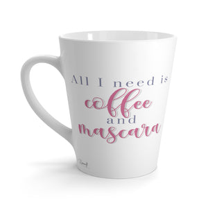 Latte Mug - All I Need is Coffee & Mascara