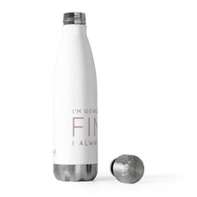 Load image into Gallery viewer, Insulated Water Bottle - I&#39;m Going to Be Fine I Always Am